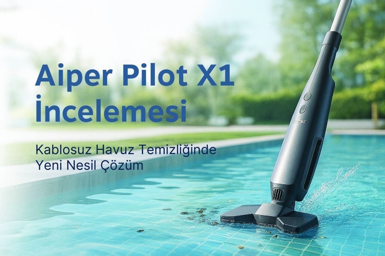 Aiper Pilot X1 Kablosuz Havuz Süpürgesi ile Temizlik Artık Çok Kolay